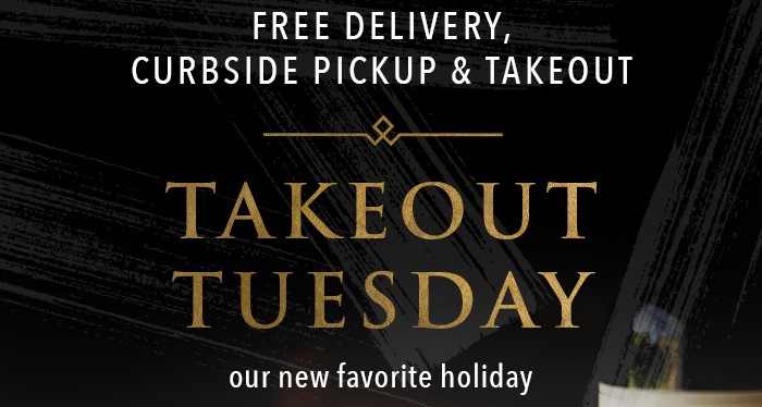 Free Delivery, Curbside Pickup and Takeout - Takeout Tuesday is our new favorite holiday 