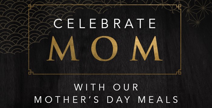 Celebrate Mom with our Mother's Day Meals