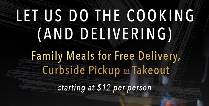 Let us do the Cooking (and Delivering) Custom Family Meals  Free Delivery, Curbside Pickup or Takeout starting at $12 per person