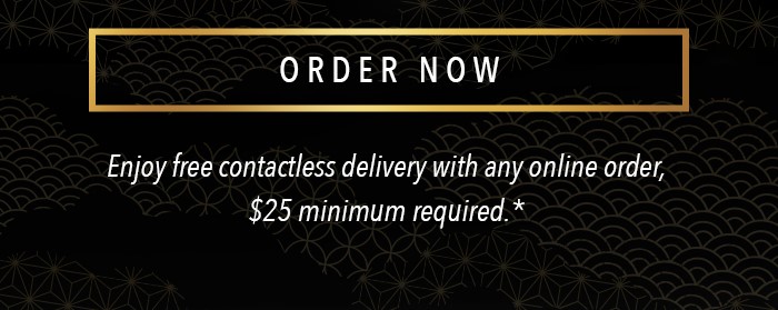 ORDER NOW - Enjoy free contactless delivery with any online order, $25 minimum required*