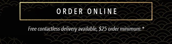 ORDER ONLINE Free contactless delivery available, $25 order minimum.*Alternate text