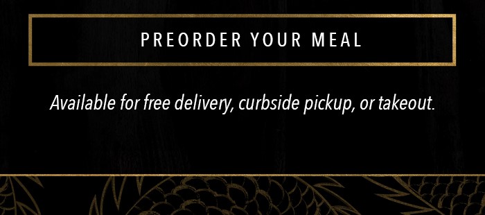 Preorder Your Meal - Available for free delivery, curbside pickup or takeout.