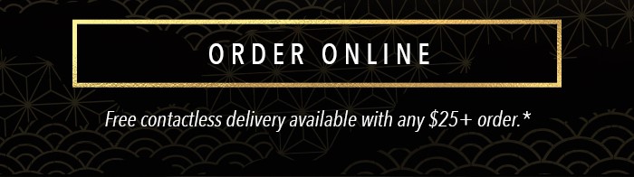 ORDER ONLINE Free contactless delivery available with any $25+ order.*