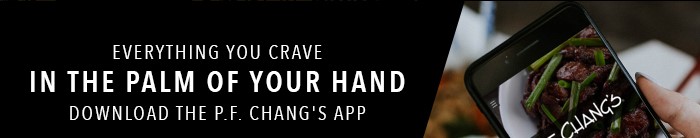 Everything you crave in the palm of your hand. Download the P.F. Chang's app
