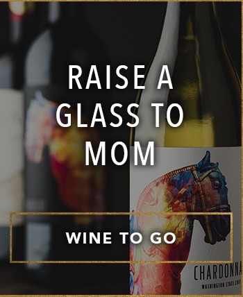Raise a glass to mom - Wine To Go